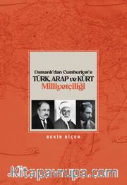 Osmanlı’dan Cumhuriyet’e Türk, Arap ve Kürt Milliyetçiliği