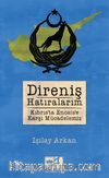 Direniş Hatıralarım & Kıbrıs'ta Enosis'e Karşı Mücadelemiz