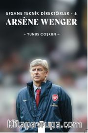 Efsane Teknik Direktörler 6 / Arsène Wenger