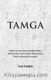 Tamga <br /> Orhon Yazıtları’ndan Kutadgu Bilig’e, Mevlana’dan Dede Korkut Hikayeleri’ne Türk Eserlerinden Seçmeler