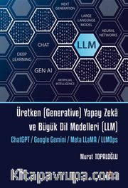 Üretken (Generative) Yapay Zeka ve Büyük Dil Modelleri (LLM) <br /> ChatGPT / Google Gemini / Meta LLaMA / LLMOps 