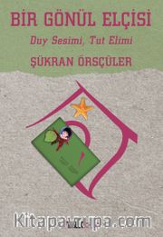 Bir Gönül Elçisi <br /> Duy Sesimi, Tut Elimi