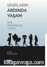 Sınırların Ardında Yaşam Göç, Göçmenlik ve Suç