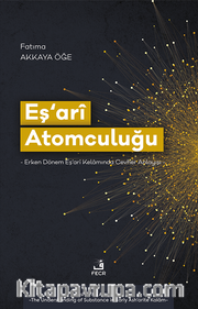 Eş‘arî Atomculuğu <br /> Erken Dönem Eş‘arî Kelamında Cevher Anlayışı
