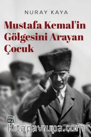 Mustafa Kemal'in Gölgesini Arayan Çocuk