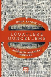 Lügatlere Güncelleme <br /> Alternatif Anlamlar Sözlüğü