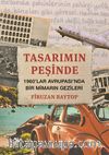 Tasarımın Peşinde & 1960’lar Avrupası’nda Bir Mimarın Gezileri 