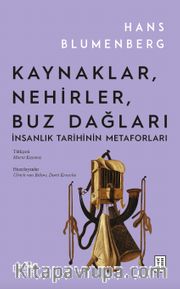 Kaynaklar, Nehirler, Buz Dağları <br /> İnsanlık Tarihinin Metaforları