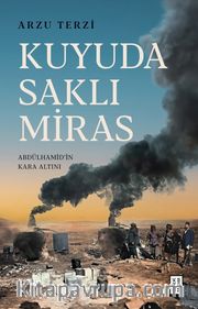 Kuyuda Saklı Miras <br /> Abdülhamid’in Kara Altını