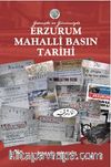 Geçmişten Günümüze Erzurum Mahalli Basın Tarihi 