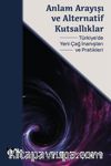 Anlam Arayışı ve Alternatif Kutsallıklar - Türkiye’de Yeni Çağ İnanışları ve Pratikleri