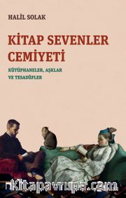Kitap Sevenler Cemiyeti <br /> Kütüphaneler, Aşklar ve Tesadüfler