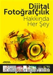 Dijital Fotoğrafçılık Hakkında Her Şey