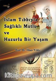 İslam Tıbbıyla Sağlıklı, Mutlu ve Huzurlu Bir Yaşam