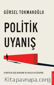 Politik Uyanış <br /> Stratejik Güç Birikimi ve Akılcılık Üzerine