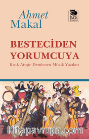 Besteciden Yorumcuya <br /> Kısık Ateşte Demlenen Müzik Yazıları