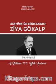 Atatürk'ün Fikir Babası Ziya Gökalp <br /> Vefatının 100. Yılı Anısına