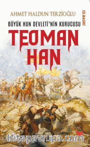 Büyük Hun Devleti’nin İlk Kurucusu Teoman Han