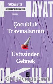 Çocukluk Travmalarının Üstesinden Gelmek / The School of Life / Hayat Okulu