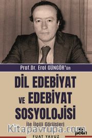 Prof. Dr. Erol Güngör'ün Dil Edebiyat ve Edebiyat Sosyolojisi İle İlgili Görüşleri