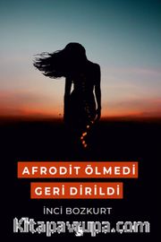Afrodit Ölmedi Geri Dirildi