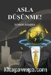 Asla Düşünme!
