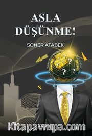 Asla Düşünme!