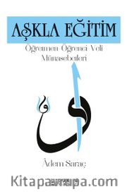 Aşkla Eğitim <br /> Öğretmen-Öğrenci-Veli Münasebetleri