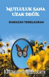 Mutluluk Sana Uzak Değil