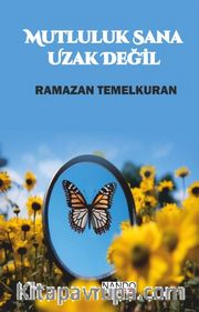 Mutluluk Sana Uzak Değil