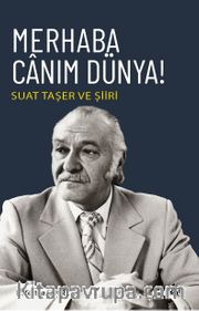 Merhaba Canım Dünya! <br /> Suat Taşer ve Şiiri