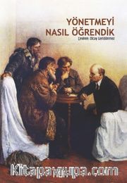 Yönetmeyi Nasıl Öğrendik <br /> Sovyet İktidarının İlk Yıllarında Lenin’den Anılar