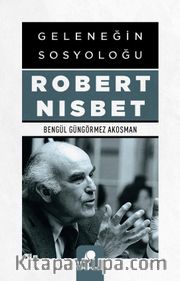 Geleneğin Sosyoloğu Robert Nısbet