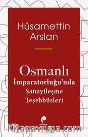 Osmanlı İmparatorluğu’nda Sanayileşme Teşebbüsleri