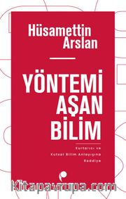 Yöntemi Aşan Bilim <br /> Kurtarıcı ve Kutsal Bilim Anlayışına Reddiye