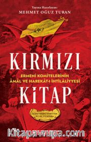 Kırmızı Kitap Ermeni Komitelerinin Âmal ve Harekat-I İhtilaliyyesi (Îlan-I Meşrûtiyetten Evvel ve Sonra)