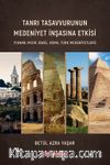 Tanrı Tasavvurunun Medeniyet İnşasına Etkisi & (Yunan, Mısır, Babil, Roma, Türk Medeniyetleri)