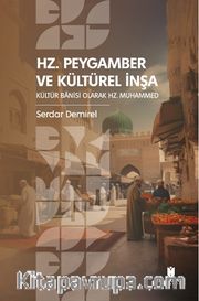 Hz. Peygamber ve Kültürel İnşa: Kültür Banisi Olarak Hz. Muhammed