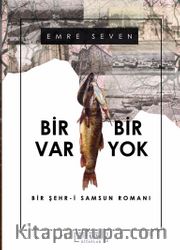 Bir Var Bir Yok <br /> Bir Şehr-i Samsun Romanı