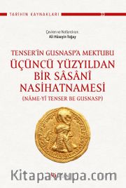 Tenser’in Gusnasp’a Mektubu: Üçüncü Yüzyıldan Bir Sasanî Nasihatnamesi <br /> (Name-yî Tenser be Gusnasp)