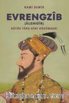 Evrengzîb (Âlemgîr) & Büyük Türk-Hint Hükümdarı