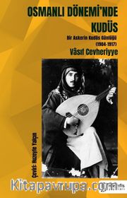  Osmanlı Dönemi'nde Kudüs (Bir Askerin Kudüs Günlüğü 1904-1917)
