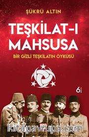 Teşkilat-ı Mahsusa - Bir Gizli Teşkilatın Öyküsü