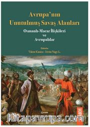 Avrupa’nın Unutulmuş Savaş Alanları <br /> Osmanlı-Macar İlişkileri ve Avrupalılar