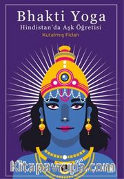 Bhakti Yoga Hindistan’da Aşk Öğretisi