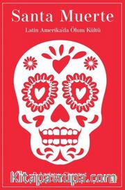 Santa Muerte <br /> Latin Amerika'da Ölüm Kültü