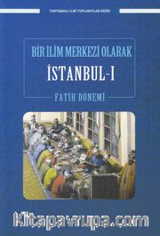 Bir İlim Merkezi Olarak İstanbul 1 / Fatih Dönemi
