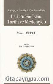 Başlangıçtan Emevi Devleti’nin Sonuna Kadar İlk Dönem İslam Tarihi ve Medeniyeti