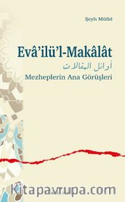 Eva’ilü’l-Makalat <br /> Mezheplerin Ana Görüşleri