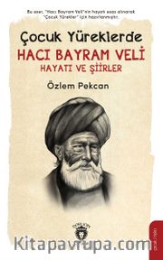 Çocuk Yüreklerde Hacı Bayram Veli Hayatı ve Şiirler